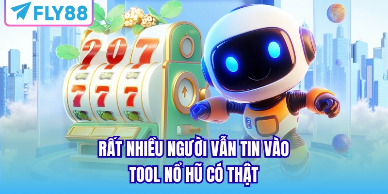Rất nhiều người vẫn tin vào tool nổ hũ có thật